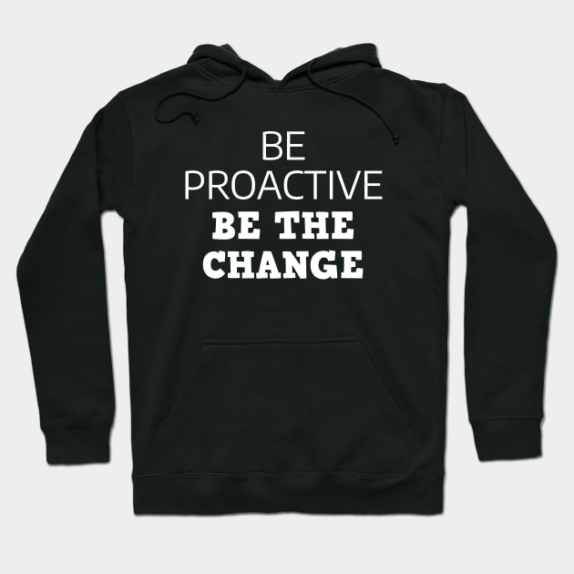 Be Proactive Be The Change Hoodie by Texevod